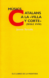 Músics catalans a la "Villa y Corte" (segle XVIII). 9788482550596