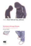 Resistance Through Rituals. Youth subcultures in Post-War Britain. 9780415324366