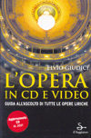 L'opera in CD e video: Guida all'ascolto di tutte le opere liriche. 9788842814504 L'opera in CD e video: Guida all'ascolto di tutte le opere liriche. 9788842814504