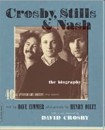 Crosby, Stills and Nash: the Biography