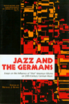 Jazz and the Germans. Essays on the Influence of Hot American Idioms on 20th-Century German Music. 9781576470725