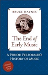 The End of Early Music: A Period Performer's History of Music for the Twenty-First Century