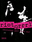Riot Grrrl. Revolution Girl Style Now!