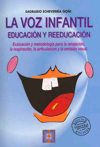 La voz infantil: educación y reeducación. Evaluación y metodología para la relajación, la respiración, la articulación y la emisión vocal.