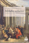 Mélodies urbaines. La musique dans les villes d'Europe (XVIe-XIXe siècles)