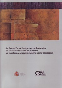 La formación de intérpretes profesionales en los conservatorios en el marco de la reforma educativa: Madrid como paradigma. 9788436944587
