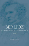 Berlioz. Scenes from the Life and Work. 9781580462099