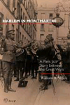 Harlem in Montmartre. A Paris Jazz Story between the Great Wars