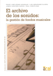 El archivo de los sonidos. La gestión de fondos musicales. 9788461229338 El archivo de los sonidos. La gestión de fondos musicales. 9788461229338
