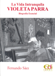 La vida intranquila. Violeta Parra. Biografía esencial