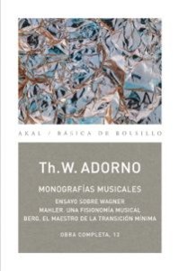 Monografías musicales. Ensayo sobre Wagner. Mahler, una fisionomía musical. Berg, el maestro de la transición mínima