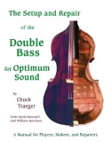 The Setup And Repair of the Double Bass for Optimum Sound: A Manual for Players, Makers, And Repairers. 9781892210067