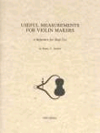 Useful Measurements for Violin Makers. A Reference for Shop Use