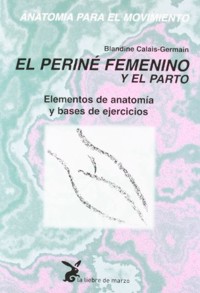 Anatomía para el Movimiento, tomo III: el periné femenino y el parto. 9788487403330