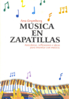 Música en zapatillas. Anécdotas, reflexiones e ideas para intentar con música. 9789875500178