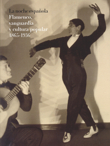 La noche española. Flamenco, vanguardia y cultura popular 1865-1936