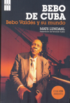 Bebo de Cuba: Bebo Valdés y su mundo