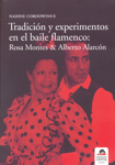 Tradición y experimentos en el baile flamenco: Rosa Montes y Alberto Alarcón. 9788496357860