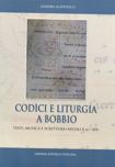 Codici e liturgia a Bobbio. Testi, musica e scrittura (secoli X ex.­XII)