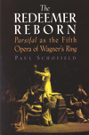 The Redeemer Reborn: Parsifal as the fifth opera of Wagner's ring. 9781574671612