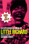 Oooh, My Soul: la explosiva historia de Little Richard, biografía autorizada