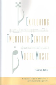 Exploring Twentieth-Century Vocal Music: A Practical Guide to Innovations in Performance and Repertoire. 9780195385533