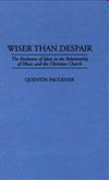 Wiser Than Despair : The Evolution of Ideas in the Relationship of Music and the Christian Church