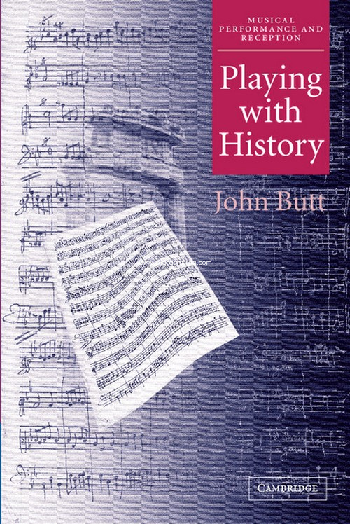 Playing with History: The Historical Approach to Musical Performance. 9780521013581