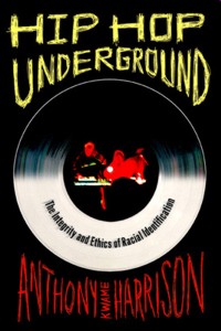 Hip Hop Underground: The Integrity and Ethics of Racial Identification