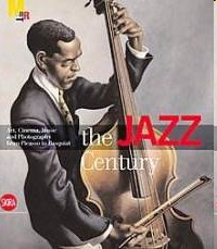 The jazz Century. Art, cinema, music and photography from Picasso to Basquiat