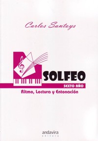 Solfeo Sexto Año. Ritmo, lectura y entonación. 9788484081241 Solfeo Sexto Año. Ritmo, lectura y entonación. 9788484081241