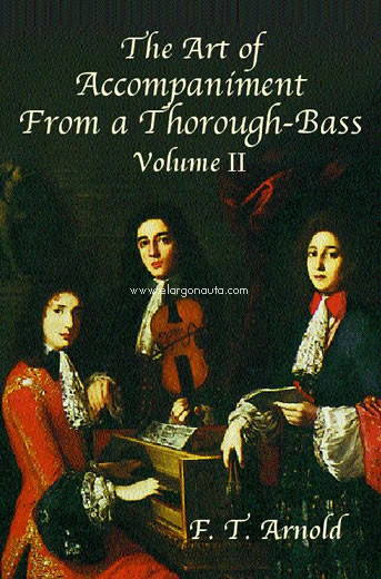 The Art of Accompainment From a Thorough-Bass, as Practiced in the XVII and XVIIIth Centuries, Vol. II. 9780486431956