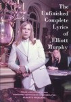 The Unfinished Complete Lyrics of Elliott Murphy. 9788493733940