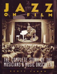 Jazz on Film : The Complete Story of the Musicians and Music Onscreen. 9780879307837