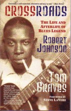 Crossroads. The Life and Afterlife of Blues Legend Robert Johnson