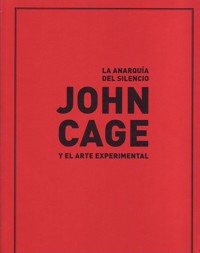 John Cage y el arte experimental : La Anarquía del Silencio. 9788492505173