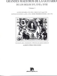 Grandes maestros de la guitarra de los siglos XVI, XVII y XVIII. Vol. I