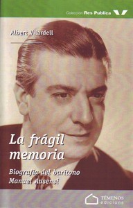 La frágil memoria : Biografía del barítono Manuel Ausensi. 9788493601263 La frágil memoria : Biografía del barítono Manuel Ausensi. 9788493601263