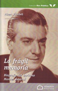 La frágil memoria : Biografía del barítono Manuel Ausensi. 9788493601263