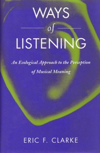 Ways of Listening : An Ecological Approach to the Perception of Musical Meaning