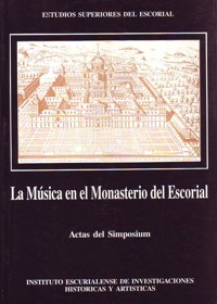 La música en el Monasterio de El Escorial. Actas del simposium. 9788460083610