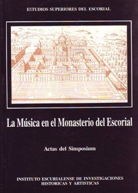 La música en el Monasterio de El Escorial. Actas del simposium. 9788460083610 La música en el Monasterio de El Escorial. Actas del simposium. 9788460083610