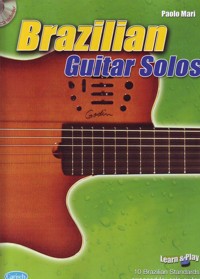 Brazilian Guitar Solos : Learn & Play. 10 Brazilian Standards arranged for solo guitar. 9788850717392