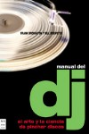 Manual del DJ: el arte y la ciencia de pinchar discos. 9788496222014