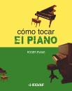 Cómo tocar el piano: un modo nuevo y de fácil comprensión para aprender a tocar el piano