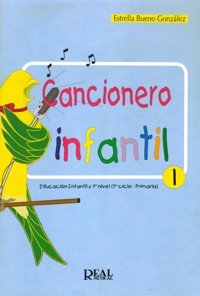 Cancionero infantil. Vol. 1. Educación infantil y primer nivel (primer ciclo de Primaria)