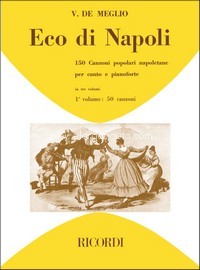 Eco di Napoli: 150 Canzoni popolari napoletane, vol. 1: 50 Canzoni, canto e piano