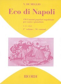 Eco di Napoli: 150 Canzoni popolari napoletane, vol. 3: 50 Canzoni, canto e piano