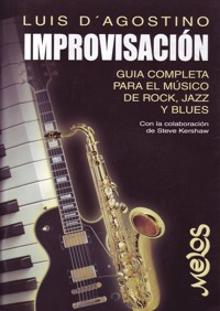 Improvisación: Guía completa para el músico de rock, jazz y blues. 9789876111225