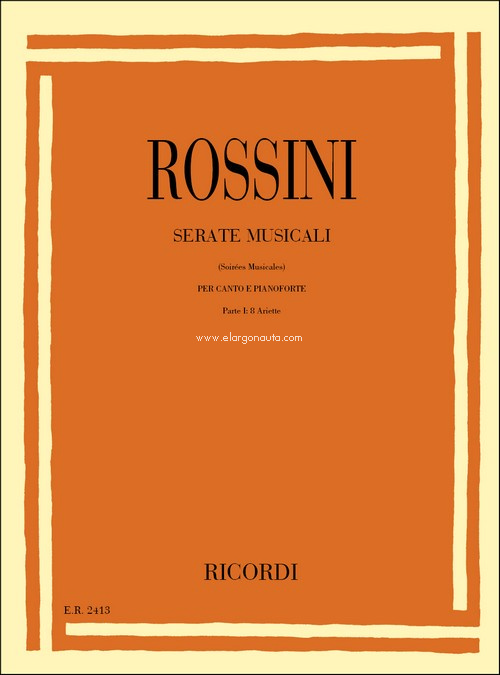 Serate musicale (soirées musicales), per canto e pianoforte, parte 1: 8 ariette